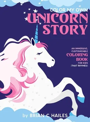 Colorează-mi propria poveste cu unicorni: O carte de colorat imersivă și personalizabilă pentru copii (That Rhymes!) - Color My Own Unicorn Story: An Immersive, Customizable Coloring Book for Kids (That Rhymes!)