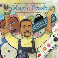 Magic Trash: O poveste a lui Tyree Guyton și a artei sale - Magic Trash: A Story of Tyree Guyton and His Art
