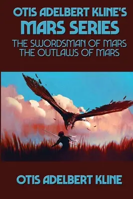 Seria Marte a lui Otis Adelbert Kline: The Swordsman of Mars, The Outlaws of Mars - Otis Adelbert Kline's Mars Series: The Swordsman of Mars, The Outlaws of Mars