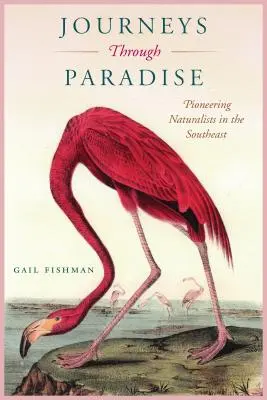 Călătorii prin paradis: Pionieri naturaliști în sud-est - Journeys Through Paradise: Pioneering Naturalists in the Southeast