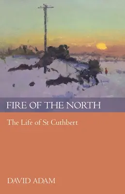 Focul Nordului: Viața Sfântului Cuthbert - Fire of the North: The Life Of St Cuthbert