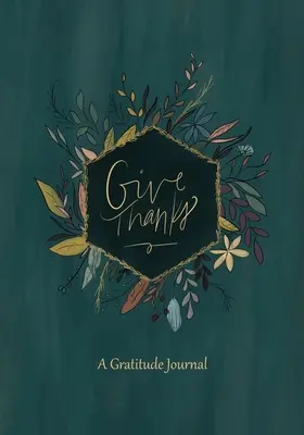Give Thanks: Un jurnal al recunoștinței - Give Thanks: A Gratitude Journal