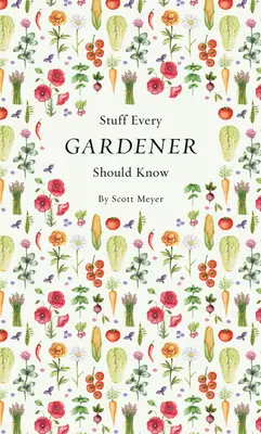 Lucruri pe care orice grădinar ar trebui să le știe - Stuff Every Gardener Should Know