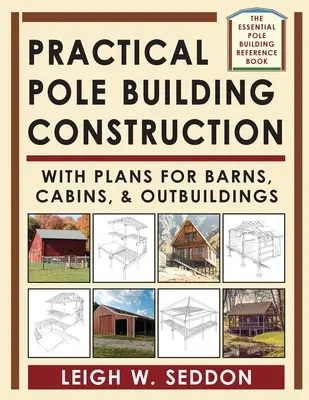 Practical Pole Building Construction: Cu planuri pentru hambare, cabane și dependințe - Practical Pole Building Construction: With Plans for Barns, Cabins, & Outbuildings