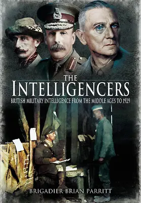 The Intelligencers: Informațiile militare britanice din Evul Mediu până în 1929 - The Intelligencers: British Military Intelligence from the Middle Ages to 1929