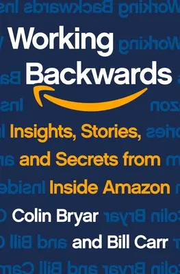 Lucrul pe dos: Perspective, povești și secrete din interiorul Amazon - Working Backwards: Insights, Stories, and Secrets from Inside Amazon