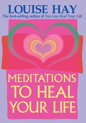 Meditații pentru a-ți vindeca viața - Meditations to Heal Your Life
