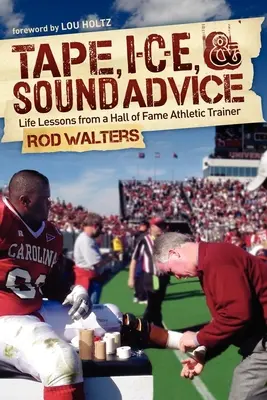Banda adezivă, I-C-E și sfaturi sănătoase: Lecții de viață de la un antrenor de atletism din Hall of Fame - Tape, I-C-E, & Sound Advice: Life Lessons from a Hall of Fame Athletic Trainer