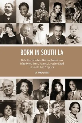 Născut în South LA: 100+ afro-americani remarcabili care s-au născut, au crescut, au trăit sau au murit în South Los Angeles - Born in South LA: 100+ Remarkable African Americans Who Were Born, Raised, Lived or Died in South Los Angeles