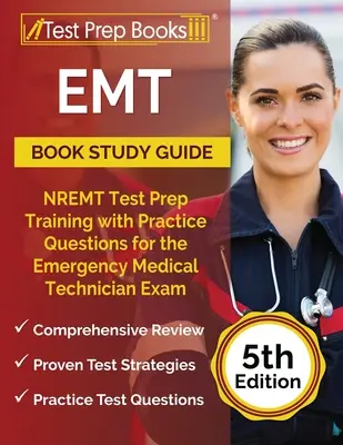EMT Ghid de studiu carte: NREMT Test Prep Training cu întrebări practice pentru examenul de tehnician medical de urgență [5th Edition] - EMT Book Study Guide: NREMT Test Prep Training with Practice Questions for the Emergency Medical Technician Exam [5th Edition]