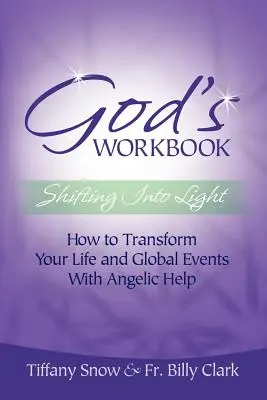 Cartea de lucru a lui Dumnezeu: Trecerea la lumină - Cum să vă transformați viața și evenimentele globale cu ajutor angelic - God's Workbook: Shifting Into Light - How to Transform Your Life & Global Events with Angelic Help