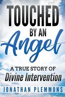 Touched by an Angel: O poveste adevărată de intervenție divină - Touched by an Angel: A True Story of Divine Intervention