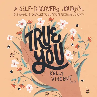 True You: Un jurnal de auto-descoperire de sugestii și exerciții pentru a inspira reflecția și creșterea - True You: A Self-Discovery Journal of Prompts and Exercises to Inspire Reflection and Growth