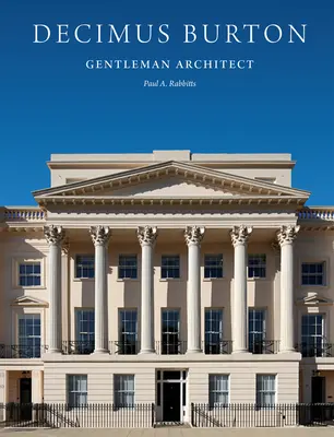 Decimus Burton: Gentleman arhitect - Decimus Burton: Gentleman Architect