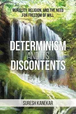Determinismul și nemulțumirile sale: Moralitatea, religia și nevoia de libertate a voinței - Determinism and Its Discontents: Morality, Religion, and the Need for Freedom of Will