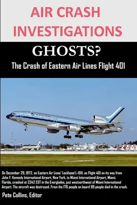 INVESTIGAȚII PRIVIND ACCIDENTUL AVIATIC FANTOME? Prăbușirea zborului 401 al Eastern Air Lines - AIR CRASH INVESTIGATIONS GHOSTS? The Crash of Eastern Air Lines Flight 401