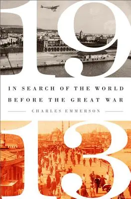 1913: În căutarea lumii dinaintea Marelui Război - 1913: In Search of the World Before the Great War