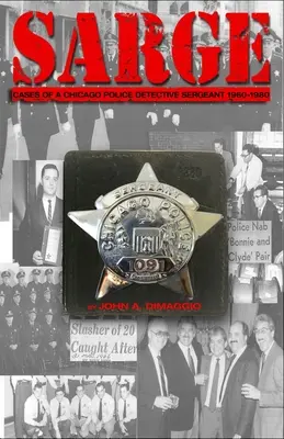 Sarge!: Cazurile unui sergent detectiv al poliției din Chicago în anii '60, '70 și '80 - Sarge!: Cases of a Chicago Police Detective Sergeant in the 1960s, '70s, and '80s