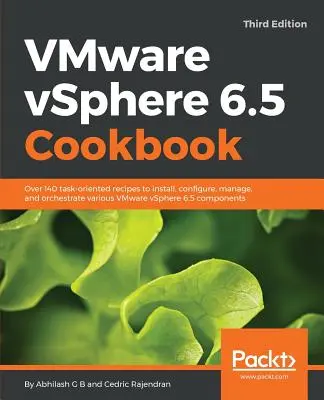 Cartea de bucate VMware vSphere 6.5 - ediția a treia: Peste 140 de rețete orientate pe sarcini pentru instalarea, configurarea, gestionarea și orchestrarea diferitelor VMware vSphere 6.5 - VMware vSphere 6.5 Cookbook - Third Edition: Over 140 task-oriented recipes to install, configure, manage, and orchestrate various VMware vSphere 6.5