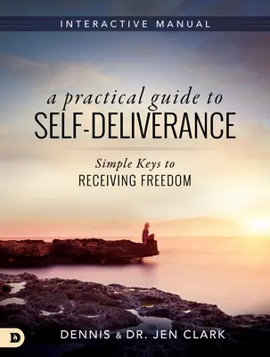 A Practical Guide to Self-Deliverance: Chei simple pentru a primi libertatea - A Practical Guide to Self-Deliverance: Simple Keys to Receiving Freedom