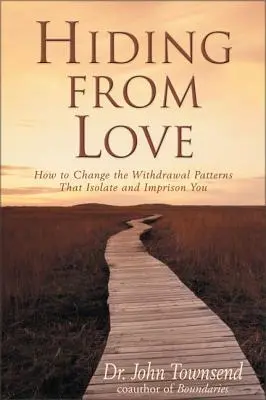 Hiding from Love - Cum să schimbi tiparele de retragere care te izolează și te întemnițează - Hiding from Love - How to Change the Withdrawal Patterns That Isolate and Imprison You