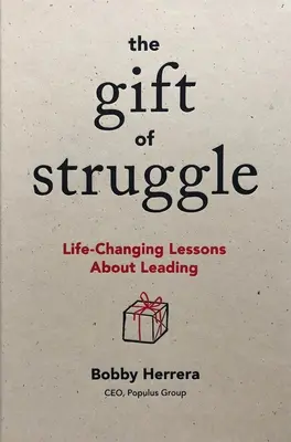 Cadoul luptei (The Gift of Struggle): Lecții care schimbă viața despre conducere - The Gift of Struggle: Life-Changing Lessons about Leading