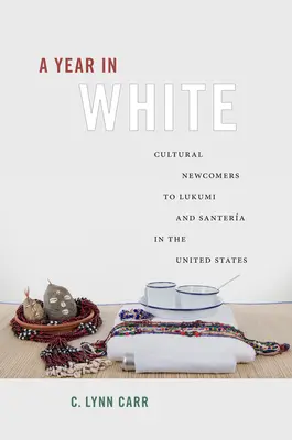 Un an în alb: Nou-veniți culturali la Lukumi și Santera în Statele Unite - A Year in White: Cultural Newcomers to Lukumi and Santera in the United States