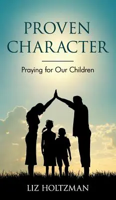 Caracter dovedit: Rugându-ne pentru copiii noștri - Proven Character: Praying for Our Children