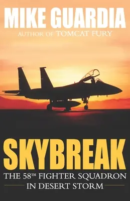 Skybreak: Escadrila 58 de vânătoare în Furtuna deșertului - Skybreak: The 58th Fighter Squadron in Desert Storm