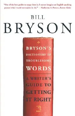 Bryson's Dictionary of Troublesome Words: Ghidul scriitorului pentru a înțelege corect - Bryson's Dictionary of Troublesome Words: A Writer's Guide to Getting It Right