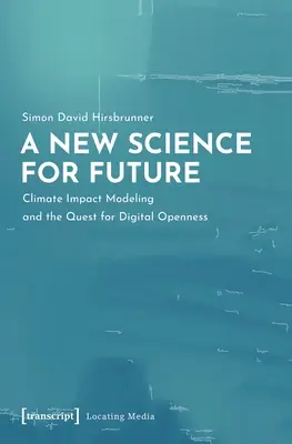 O nouă știință pentru viitor: Modelarea impactului climatic și căutarea deschiderii digitale - A New Science for Future: Climate Impact Modeling and the Quest for Digital Openness
