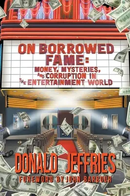 On Borrowed Fame: Money, Mysteries, and Corruption in the Entertainment World (Bani, mistere și corupție în lumea divertismentului) - On Borrowed Fame: Money, Mysteries, and Corruption in the Entertainment World