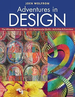 Aventuri în design: Ghidul vizual suprem, 153 de cuverturi spectaculoase, activități și exerciții - Adventures in Design: The Ultimate Visual Guide, 153 Spectacular Quilts, Activities & Exercises