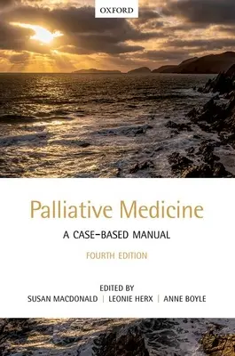 Medicină paliativă: Un manual bazat pe cazuri - Palliative Medicine: A Case-Based Manual