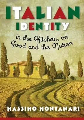 Identitatea italiană în bucătărie, sau Mâncarea și națiunea - Italian Identity in the Kitchen, or Food and the Nation