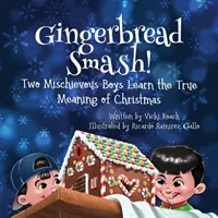 Gingerbread Smash! Doi băieți răutăcioși învață adevărata semnificație a Crăciunului - Gingerbread Smash!: Two Mischievous Boys Learn the True Meaning of Christmas