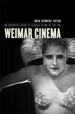 Weimar Cinema: Un ghid esențial pentru filmele clasice ale epocii - Weimar Cinema: An Essential Guide to Classic Films of the Era