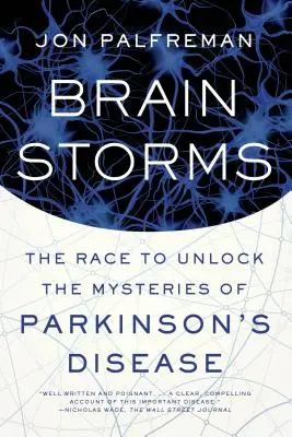 Furtuni cerebrale: Cursa pentru dezlegarea misterelor bolii Parkinson - Brain Storms: The Race to Unlock the Mysteries of Parkinson's Disease