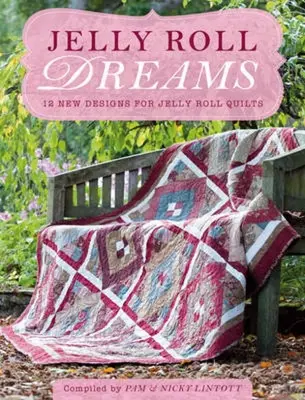 Jelly Roll Dreams: Noi inspirații pentru cuverturi Jelly Roll - Jelly Roll Dreams: New Inspirations for Jelly Roll Quilts