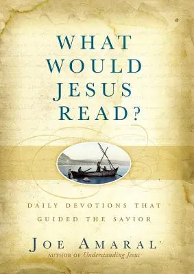 Ce ar citi Iisus? Devoțiuni zilnice care l-au călăuzit pe Mântuitor - What Would Jesus Read?: Daily Devotions That Guided the Savior