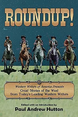 Roundup!: Western Writers of America prezintă marile povești ale Vestului de la cei mai importanți scriitori de western de astăzi - Roundup!: Western Writers of America Presents Great Stories of the West from Today's Leading Western Writers