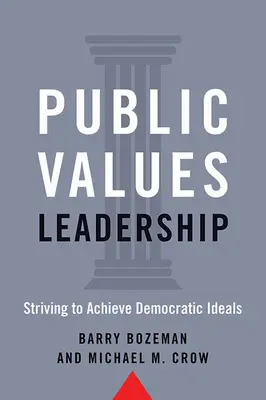 Conducerea valorilor publice: Eforturi pentru realizarea idealurilor democratice - Public Values Leadership: Striving to Achieve Democratic Ideals
