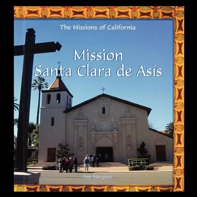 Misiunea Santa Clara de Asis - Mission Santa Clara de Asis
