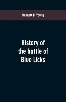 Istoria bătăliei de la Blue Licks - History of the battle of Blue Licks