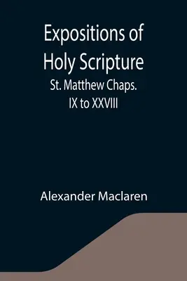 Expositions of Holy Scripture: Sfântul Matei Cap. IX până la XXVIII - Expositions of Holy Scripture: St. Matthew Chaps. IX to XXVIII