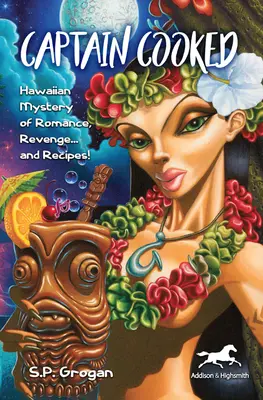 Căpitanul Cooked: Hawaiian Mystery of Romance, Revenge... and Recipes! - Captain Cooked: Hawaiian Mystery of Romance, Revenge... and Recipes!