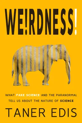 Ciudățenia! Ce ne spun știința falsă și paranormalul despre natura științei - Weirdness!: What Fake Science and the Paranormal Tell Us about the Nature of Science
