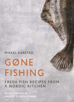 Gone Fishing: De la râu la lac la coastă și ocean, 80 de rețete simple cu fructe de mare - Gone Fishing: From River to Lake to Coastline and Ocean, 80 Simple Seafood Recipes