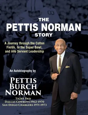 Povestea lui Pettis Norman: O călătorie prin câmpurile de bumbac, la Super Bowl și în conducerea servitoare - The Pettis Norman Story: A Journey Through the Cotton Fields, to the Super Bowl, and into Servant Leadership