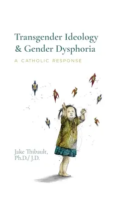 Ideologia transgender și disforia de gen: Un răspuns catolic - Transgender Ideology & Gender Dysphoria: A Catholic Response
